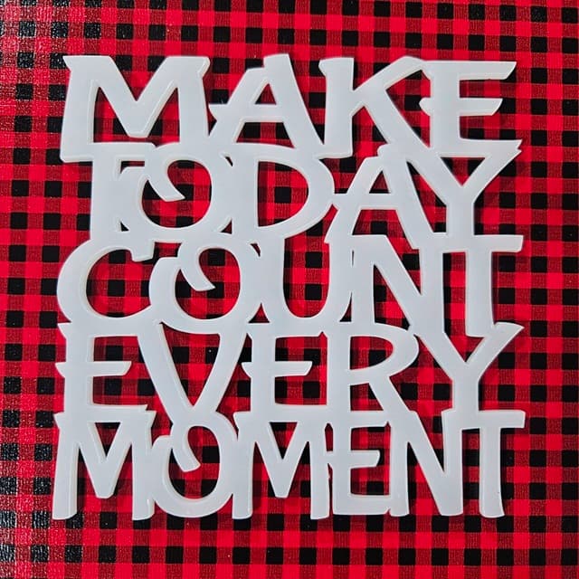 Laser-cut stacked text design saying 'Make Today Count Every Moment' in square shape, made from dual finish acrylic and printed plywood.